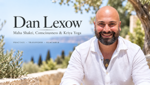 Dan Lexow Discusses Maha Shakti, Kriya Yoga and the Nature of Consciousness